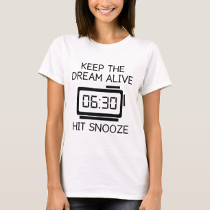 Keep The Dream Alive. Hit Snooze. T-Shirt
