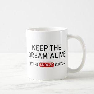 Keep The Dream Alive. Hit The Snooze Button. Coffee Mug
