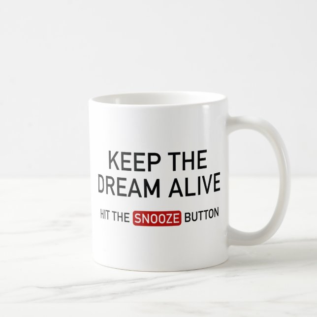 Keep The Dream Alive. Hit The Snooze Button. Coffee Mug (Right)