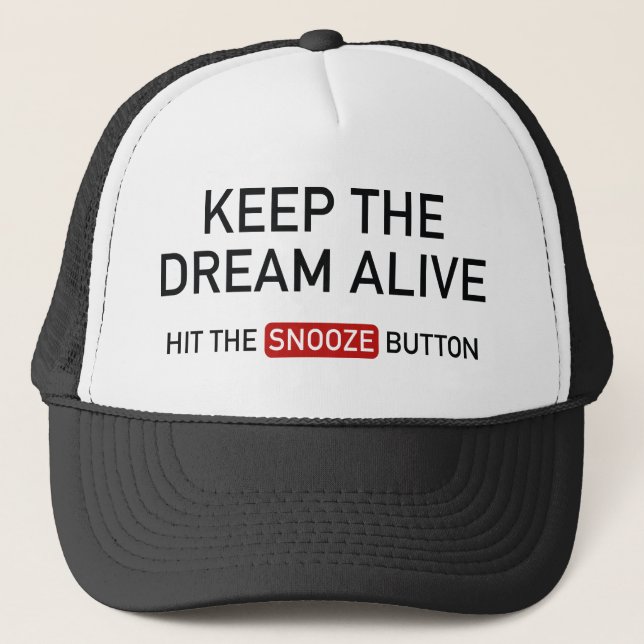 Keep The Dream Alive. Hit The Snooze Button. Trucker Hat (Front)