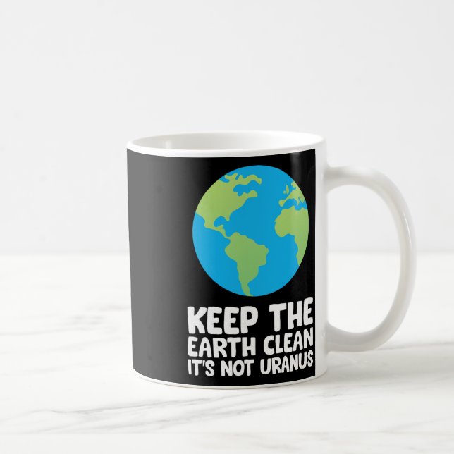 Keep The Earth Clean It's Not Uranus 1  Coffee Mug (Right)