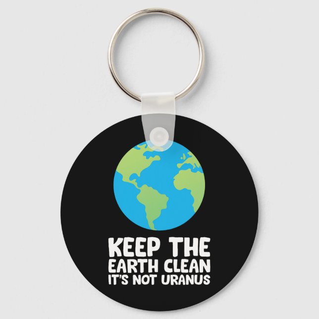 Keep The Earth Clean It's Not Uranus 1  Keychain (Front)