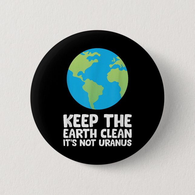 Keep The Earth Clean Its Not Uranus  2 Inch Round Button (Front)