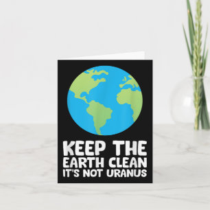Keep The Earth Clean Its Not Uranus Card