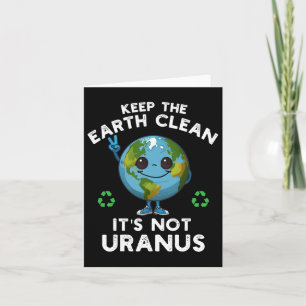 Keep The Earth Clean It's Not Uranus Climate Chang Card