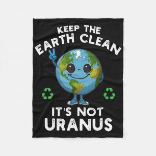 Keep The Earth Clean It's Not Uranus Climate Chang Fleece Blanket
