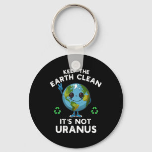 Keep The Earth Clean It's Not Uranus Climate Chang Keychain