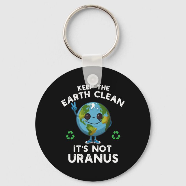Keep The Earth Clean It's Not Uranus Climate Chang Keychain (Front)
