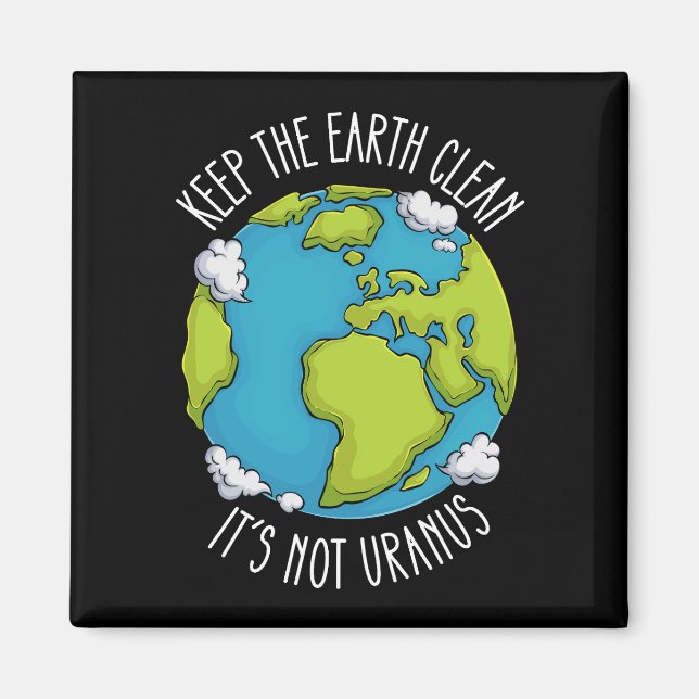 Keep The Earth Clean Its Not Uranus Earth Day Magnet (Front)