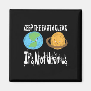 Keep The Earth Clean It's Not Uranus Earth Day S Magnet