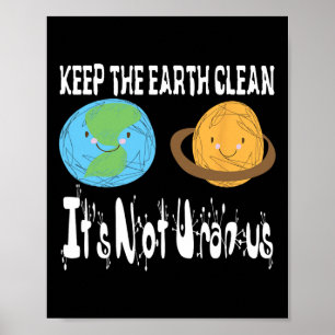 Keep The Earth Clean It's Not Uranus Earth Day S Poster