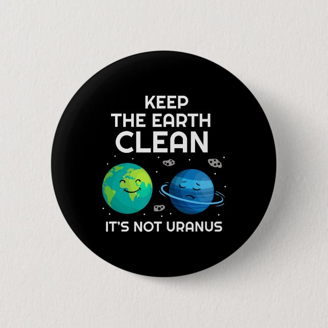 Keep The Earth Clean It's Not Uranus Environmental 2 Inch Round Button (Front)