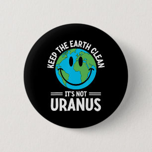 Keep The Earth Clean It's Not Uranus Environmental 2 Inch Round Button