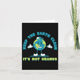 Keep The Earth Clean It's Not Uranus Environmental Card