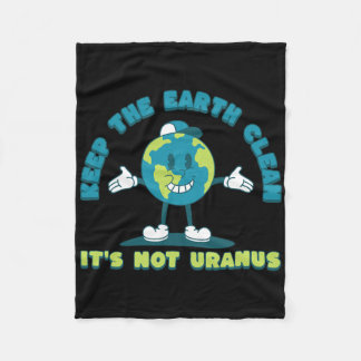 Keep The Earth Clean It's Not Uranus Environmental Fleece Blanket