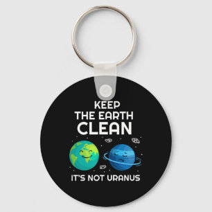 Keep The Earth Clean It's Not Uranus Environmental Keychain