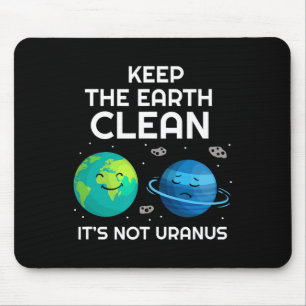 Keep The Earth Clean It's Not Uranus Environmental Mouse Pad