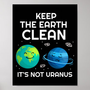 Keep The Earth Clean It's Not Uranus Environmental Poster