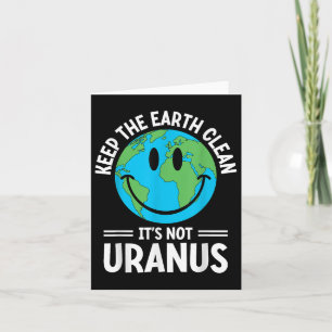 Keep The Earth Clean Its Not Uranus Environmentali Card