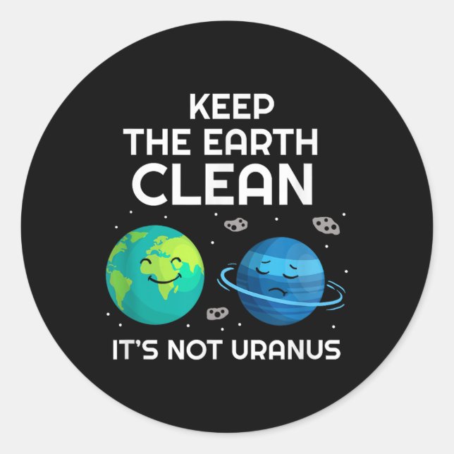 Keep The Earth Clean Its Not Uranus Environmentali Classic Round Sticker (Front)