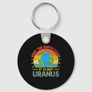 Keep The Earth Clean Its Not Uranus Environmentali Keychain
