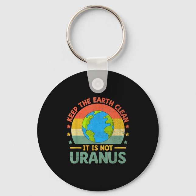 Keep The Earth Clean Its Not Uranus Environmentali Keychain (Front)