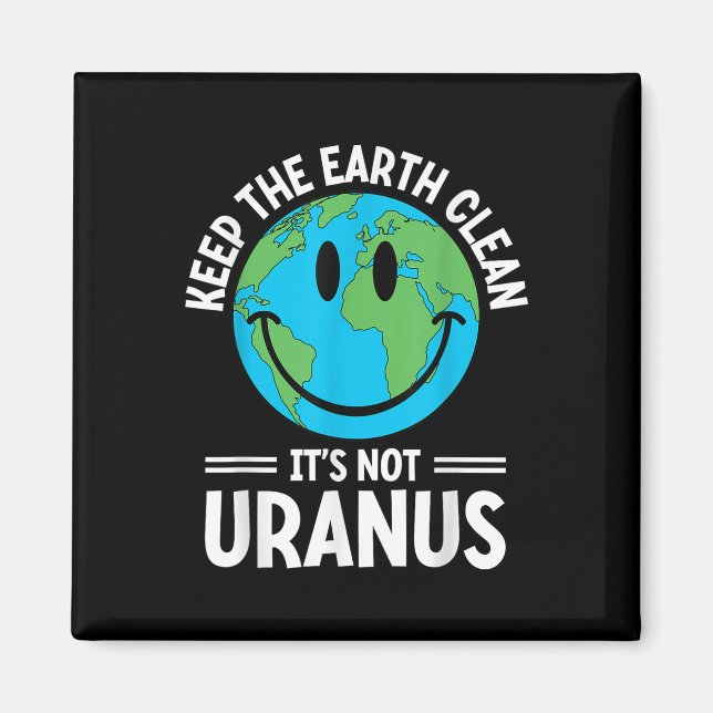 Keep The Earth Clean Its Not Uranus Environmentali Magnet (Front)