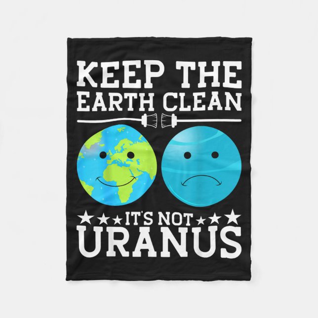Keep The Earth Clean Its Not Uranus  Fleece Blanket (Front)