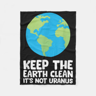 Keep The Earth Clean Its Not Uranus Fleece Blanket