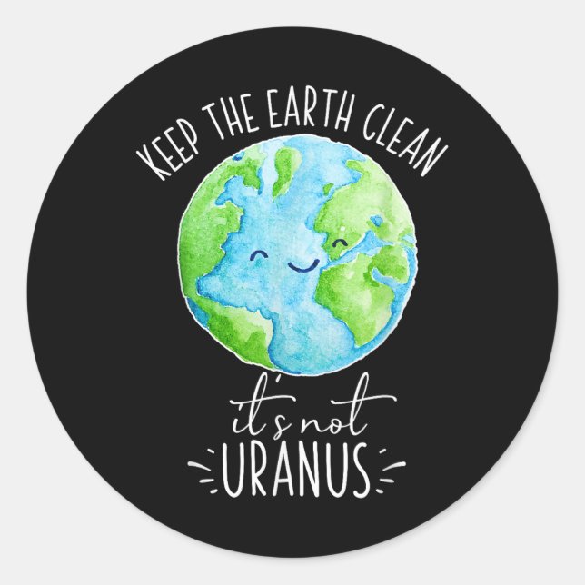 Keep The Earth Clean Its Not Uranus Funny  Classic Round Sticker (Front)