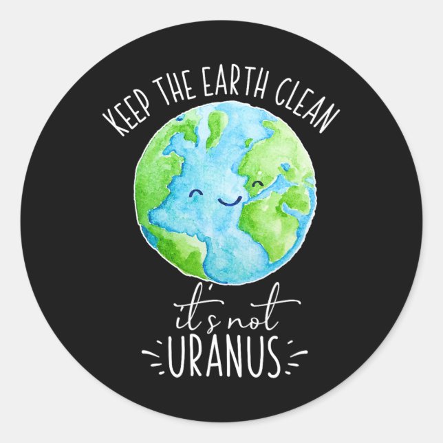 Keep The Earth Clean It's Not Uranus Funny  Classic Round Sticker (Front)