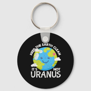 Keep The Earth Clean It's Not Uranus Funny Earth D Keychain