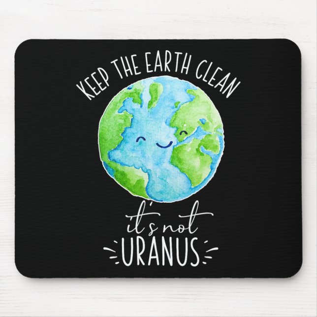 Keep The Earth Clean It's Not Uranus Funny  Mouse Pad (Front)