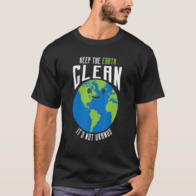 Keep The Earth Clean It's Not Uranus Funny T-Shirt (Front)