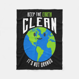 Keep The Earth Clean Its Not Uranus Funny T Shirt_ Fleece Blanket