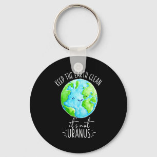 Keep The Earth Clean Its Not Uranus Funny T Shirt Keychain