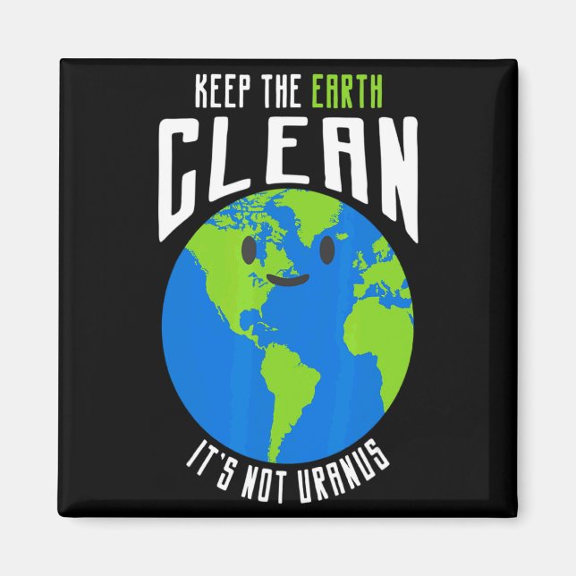 Keep The Earth Clean Its Not Uranus Funny T Shirt_ Magnet (Front)