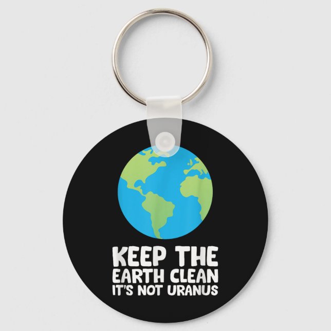 Keep The Earth Clean Its Not Uranus  Keychain (Front)