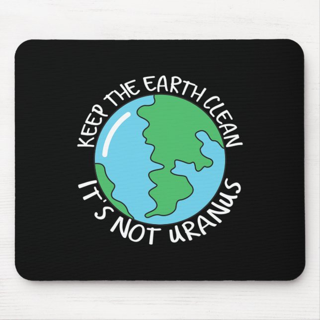 Keep The Earth Clean It's Not Uranus  Mouse Pad (Front)