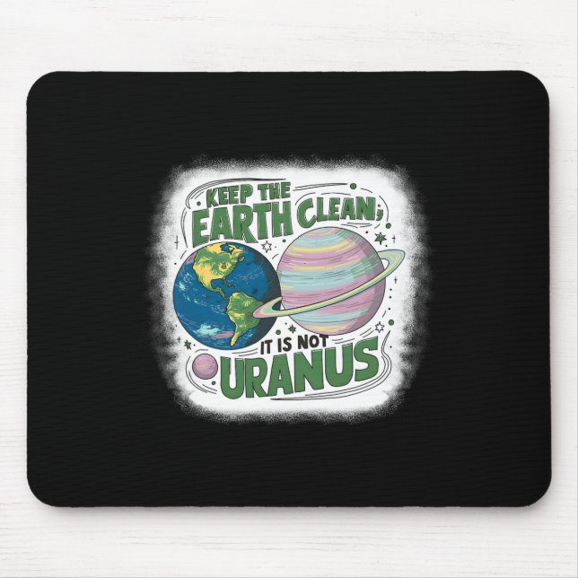 Keep The Earth Clean It's Not Uranus Nature Earth  Mouse Pad (Front)