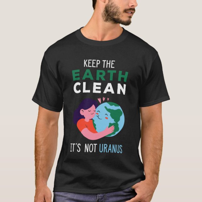 Keep The Earth Clean It's Not Uranus  Recycle T-Shirt (Front)