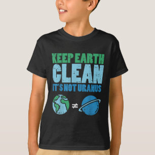 Keep The Earth Clean Its Not Uranus Shirt Funny Ea