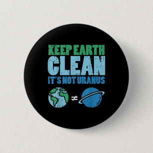 Keep The Earth Clean Its Not Uranus Shirt Funny Ea 2 Inch Round Button