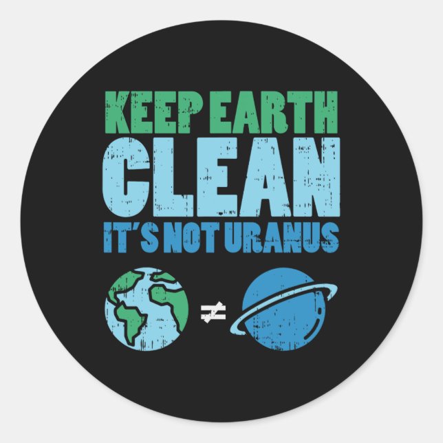 Keep The Earth Clean Its Not Uranus Shirt Funny Ea Classic Round Sticker (Front)