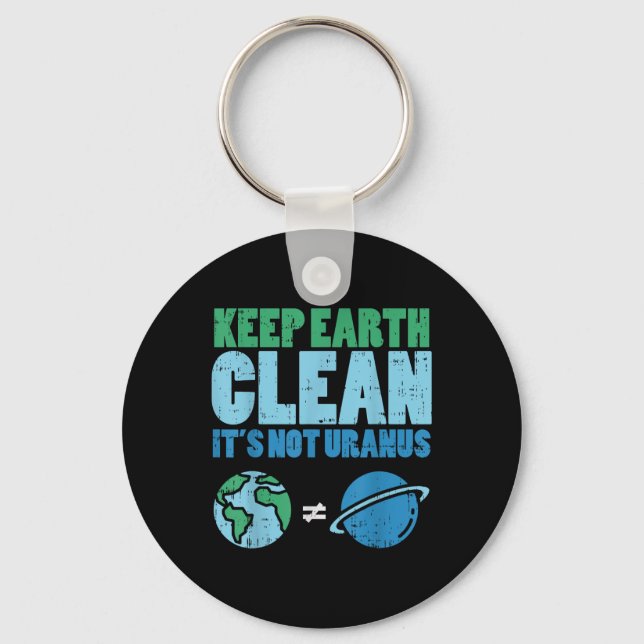Keep The Earth Clean Its Not Uranus Shirt Funny Ea Keychain (Front)