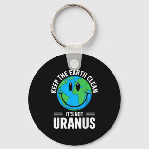 Keep the earth clean not uranus environmentalist keychain