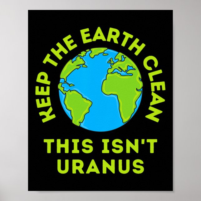 Keep The Earth Clean This Isn't Uranus Funny Earth Poster (Front)