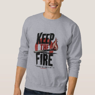 KEEP THE FIRE Inspirational Motivation Sweatshirt