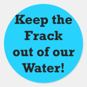 Keep the Frack out of our Water Classic Round Sticker