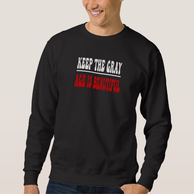 Keep the Grey Age is Beautiful Openly Grey Sweatshirt (Front)